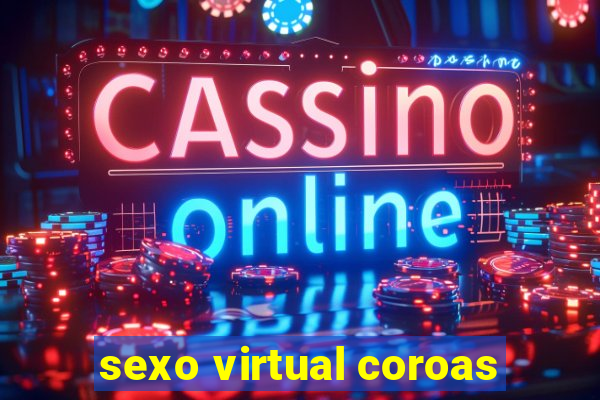 sexo virtual coroas